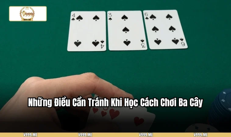 Cách Chơi Ba Cây - Hướng Dẫn Chi Tiết Và Mẹo Thắng Lớn 3309 Một số lưu ý nhỏ cần để ý