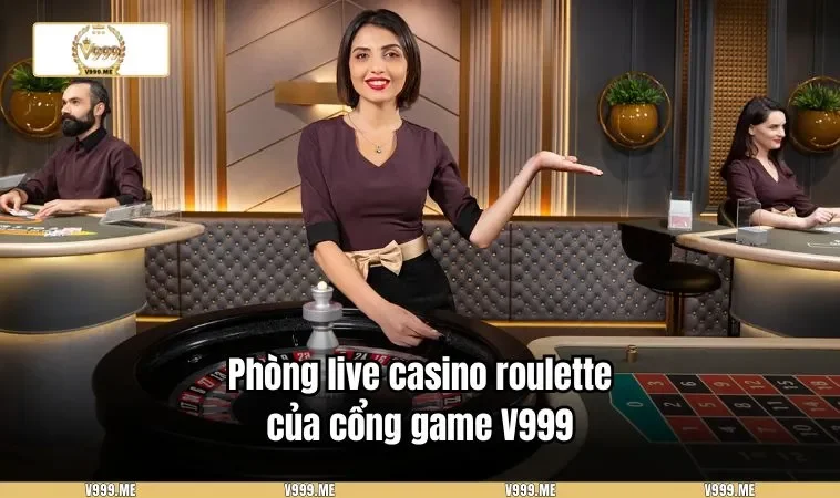 Casino V999 3433 Phòng live casino roulette của cổng game V999