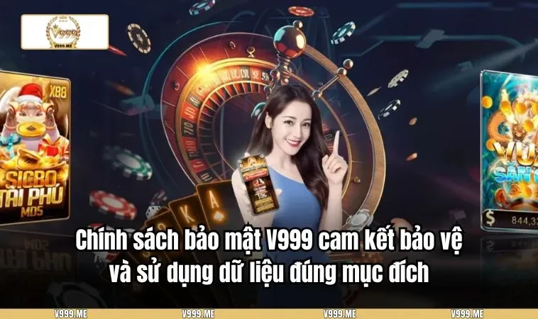 Chính Sách Bảo Mật V999 3346 Chính sách bảo mật V999 cam kết bảo vệ và sử dụng dữ liệu đúng mục đích