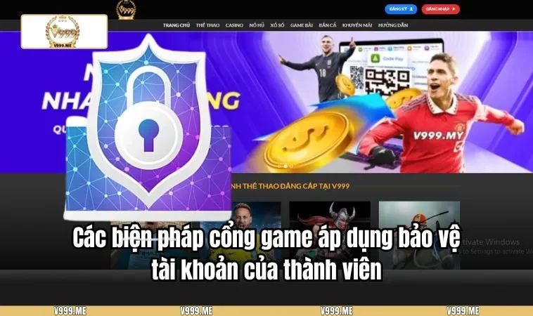 Chính Sách Bảo Mật V999 3346 Các biện pháp cổng game áp dụng bảo vệ tài khoản của thành viên