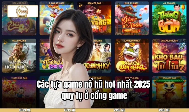 V999 3315 Các tựa game nổ hũ hot nhất 2025 quy tụ ở cổng game