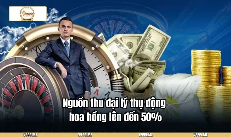 Đại Lý V999 3408 Nguồn thu đại lý thụ động hoa hồng lên đến 50%