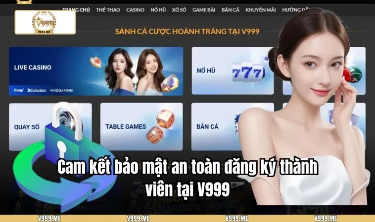 Đăng Ký V999 3371 Cam kết bảo mật an toàn đăng ký thành viên tại V999