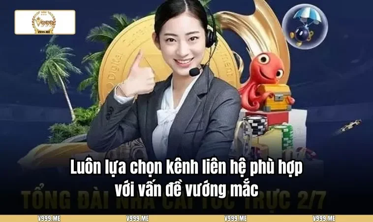 Liên Hệ V999 3361 Luôn lựa chọn kênh liên hệ phù hợp với vấn đề vướng mắc