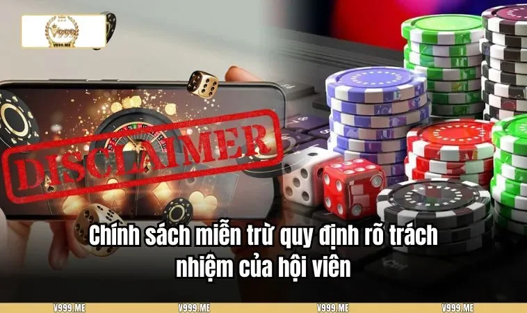 Miễn Trừ Trách Nhiệm V999 3353 Chính sách miễn trừ quy định rõ trách nhiệm của hội viên