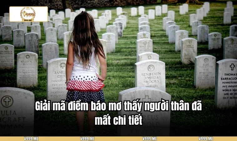 Giải Mã Giấc Mơ Thấy Người Thân Đã Mất Và Con Số Chuẩn 3506 Các con số may mắn khi chiêm bao thấy người thân mất
