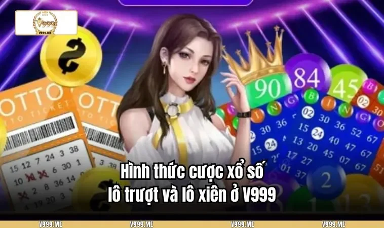 Xổ Số V999 3472 Hình thức cược xổ số lô trượt và lô xiên ở V999